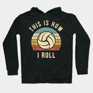 Volleyball - This Is How I Roll Funny Volleyball Lover Gift Hoodie